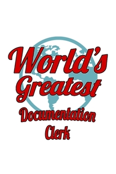 Paperback World's Greatest Documentation Clerk: Best Documentation Clerk Notebook, Documentation Assistant Journal Gift, Diary, Doodle Gift or Notebook - 6 x 9 Book