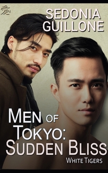 Men of Tokyo: Sudden Bliss (White Tigers, #1) - Book #1 of the White Tigers