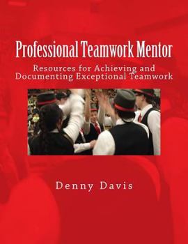 Paperback Professional Teamwork Mentor: Resources for Achieving and Documenting Exceptional Teamwork Book