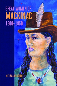 Paperback Great Women of Mackinac, 1800-1950 Book