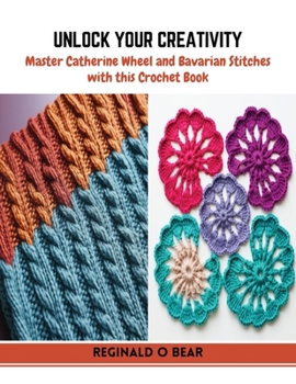 Paperback Unlock Your Creativity: Master Catherine Wheel and Bavarian Stitches with this Crochet Book