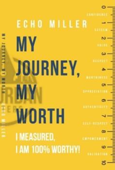 Paperback My Journey, My Worth: I Measured. I Am 100% Worthy! Book