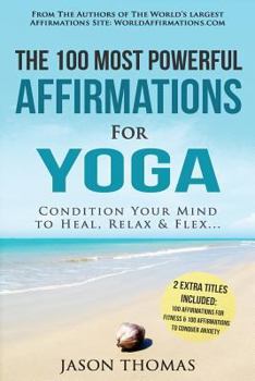 Paperback Affirmation the 100 Most Powerful Affirmations for Yoga 2 Amazing Affirmative Bonus Books Included for Fitness & Anxiety: Condition Your Mind to Heal, Book
