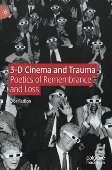 Hardcover 3-D Cinema and Trauma: Poetics of Remembrance and Loss Book