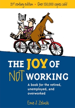 Paperback The Joy of Not Working: A Book for the Retired, Unemployed and Overworked Book