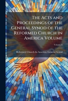 The Acts and proceedings of the General Synod of the Reformed Church in America Volume v.8