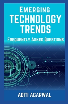 Paperback Emerging Technology Trends - Frequently Asked Questions: Blockchain, Cryptocurrencies, Artificial Intelligence, Augmented Reality, Smart Homes, and mo Book