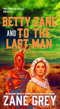 Mass Market Paperback Betty Zane and to the Last Man: Two Great Novels by the Master of the Western Book