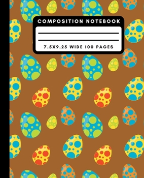 Composition Notebook: Dinosaur Egg Wide Ruled Notebook Dino Lined School Journal 100 Pages 7.5 x 9.25