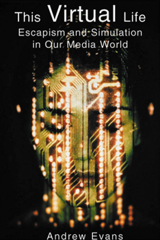 Paperback The Virtual Life: Escapism and Simulation in Our Media World Book