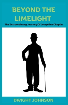 Paperback Beyond The Limelight: The Extraordinary Journey Of Josephine Chaplin Book