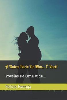 Paperback A Outra Parte de MIM... ? Voc?!: Poesias de Uma Vida... [Portuguese] Book