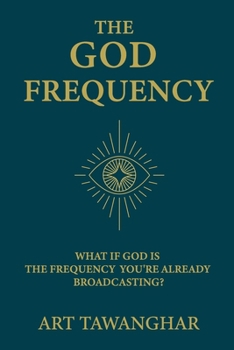 Paperback The God Frequency: What if God is the frequency you're already broadcasting? Book