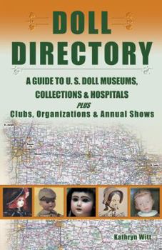 Paperback Doll Directory: A Guide to U.S. Doll Museums, Collections & Hospitals Plus Clubs, Organizations & Annual Shows Book