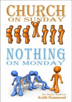 Paperback Church On Sunday Nothing On Monday: Going Beyond Church And Bible Study Book