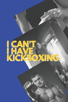 I can't I have Kickboxing: Funny Sport Journal Notebook Gifts, 6 x 9 inch, 124 Lined