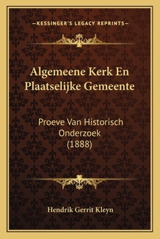 Paperback Algemeene Kerk En Plaatselijke Gemeente: Proeve Van Historisch Onderzoek (1888) [Dutch] Book
