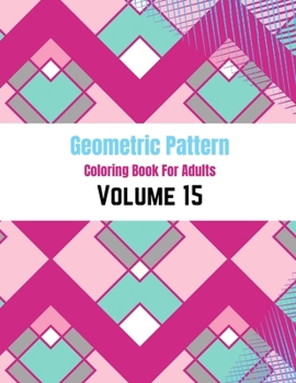 Paperback Geometric Pattern Coloring Book For Adults Volume 15: Diamond Geometric Pattern Design . Adult Coloring Book Geometric Patterns. Geometric Patterns & Book