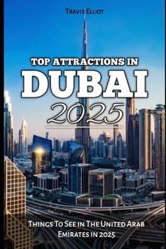 TOP ATTRACTIONS IN DUBAI 2025: Things To See in The United Arab Emirates in 2025 (Adventure Horizon)