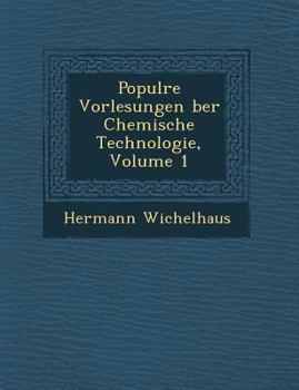 Paperback Popul Re Vorlesungen Ber Chemische Technologie, Volume 1 [German] Book