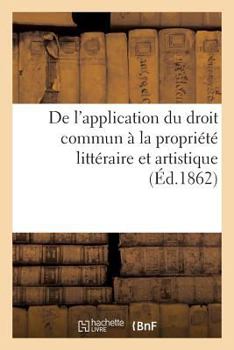 Paperback de l'Application Du Droit Commun À La Propriété Littéraire Et Artistique [French] Book