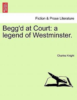 Paperback Begg'd at Court: A Legend of Westminster. Book