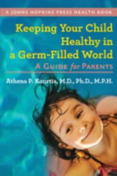 Paperback Keeping Your Child Healthy in a Germ-Filled World: A Guide for Parents Book