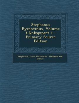 Paperback Stephanus Byzantinus, Volume 4, Part 1 - Primary Source Edition [Greek, Ancient (To 1453)] Book