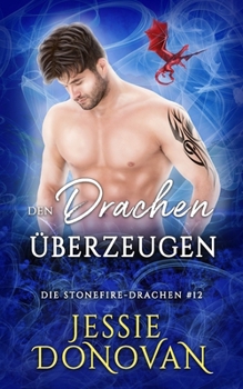 Den Drachen überzeugen (Die Stonefire-Drachen)