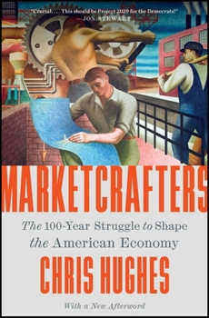 Marketcrafters : The 100-Year Struggle to Shape the American Economy
