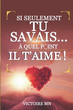 Paperback Si seulement tu savais...A quel point il t'aime ! [French] Book