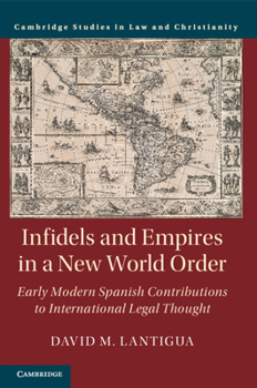Paperback Infidels and Empires in a New World Order: Early Modern Spanish Contributions to International Legal Thought Book
