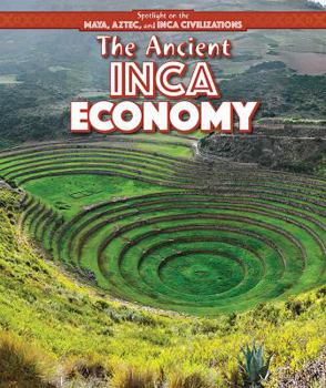 The Ancient Inca Economy - Book  of the Spotlight on the Maya, Aztec, and Inca Civilizations