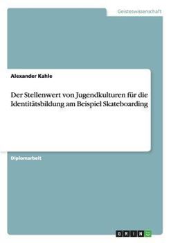 Paperback Der Stellenwert von Jugendkulturen für die Identitätsbildung am Beispiel Skateboarding [German] Book