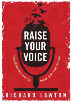 Paperback Raise Your Voice: Transforming How You Speak, Sing and Present Book