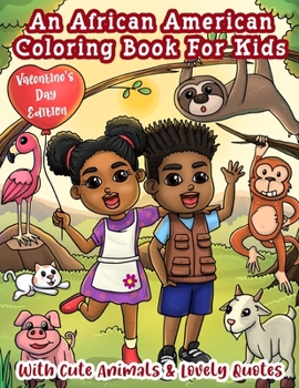 An African American Coloring Book For Kids: With Cute Animals & Lovely Quotes: Valentine's Day Coloring Book For Black & Brown Kids With Natural Hair: Good Vibes & Activity Pages Included