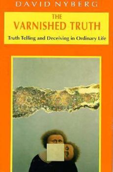 Hardcover The Varnished Truth: Truth Telling and Deceiving in Ordinary Life Book