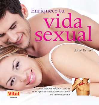 Enriquece tu vida sexual: Los métodos más calientes para que tus relaciones suban de temperatura