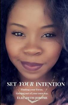 Paperback Set Your Intention: Finding Your Focus. Getting out of Your Own Way. Book
