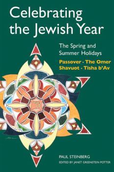 Paperback Celebrating the Jewish Year: The Spring and Summer Holidays: Passover, Shavuot, the Omer, Tisha B'Av Book