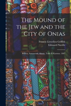 Paperback The Mound of the Jew and the City of Onias: Belbeis, Samanood, Abusir, Tukh El Karmus. 1887 Book