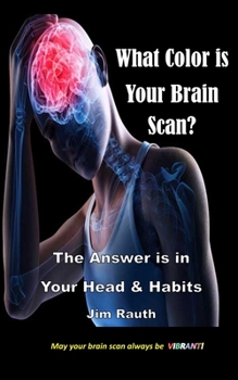 Paperback What Color is Your Brain Scan?: The Answers are in Your Head and Habits Book