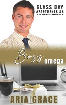 Boss Omega: M/M/M MPreg Romance - Book #6 of the Glass Bay Apartments