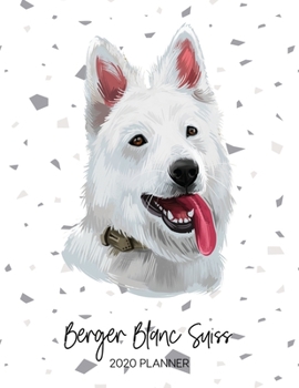 Berger Blanc Suiss 2020 Planner: Dated Weekly Diary With To Do Notes & Dog Quotes (Awesome Calendar Planners for Pup Owners - Pedigree Breeds)