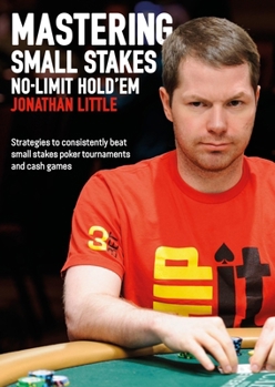 Paperback Mastering Small Stakes No-Limit Hold'em: Strategies to Consistently Beat Small Stakes Tournaments and Cash Games Book