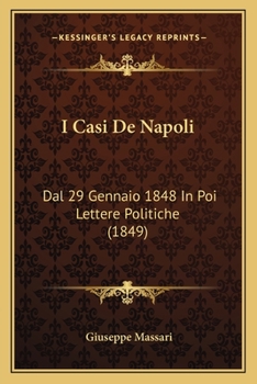 Paperback I Casi De Napoli: Dal 29 Gennaio 1848 In Poi Lettere Politiche (1849) [Italian] Book