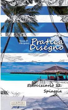 Paperback Pratica Disegno - Eserciziario 12: Spiaggia [Italian] Book
