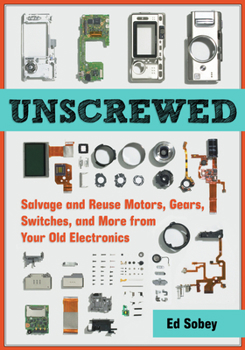 Paperback Unscrewed: Salvage and Reuse Motors, Gears, Switches, and More from Your Old Electronics Book