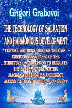 Paperback The Technology of Salvation and Harmonious Development: Control Methods Through the Own Consciousness Based on the Structure of Perception to Regulate Book