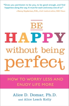 Paperback Be Happy Without Being Perfect: How to Worry Less and Enjoy Life More Book